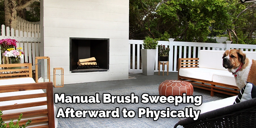 Manual Brush Sweeping 
Afterward to Physically 
