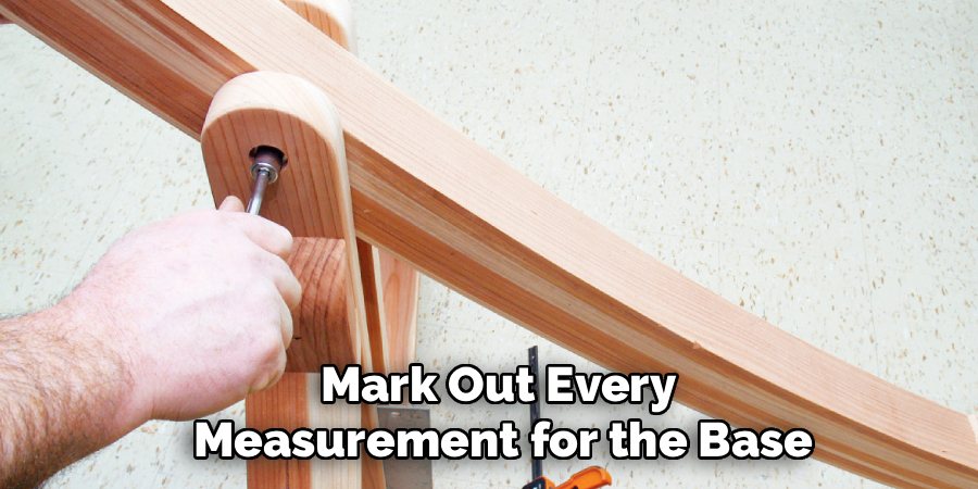 Mark Out Every
Measurement for the Base
