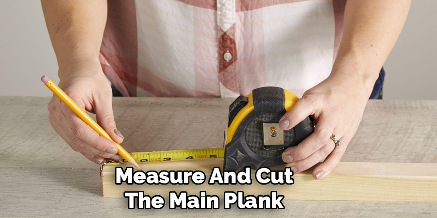 Measure And Cut The Main Plank