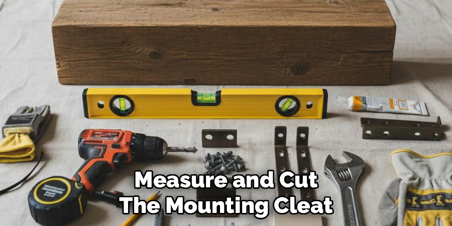 Measure and Cut the Mounting Cleat
