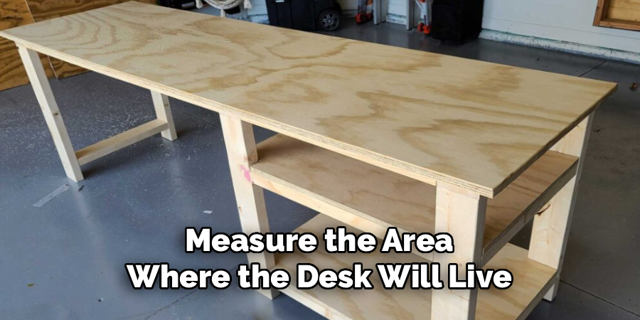 Measure the Area
Where the Desk Will Live