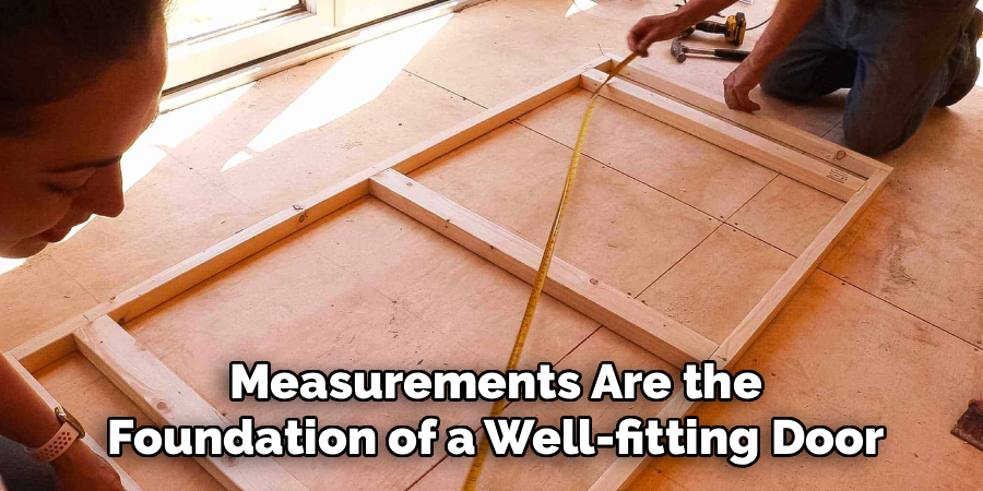 Measurements Are the
Foundation of a Well-fitting Door