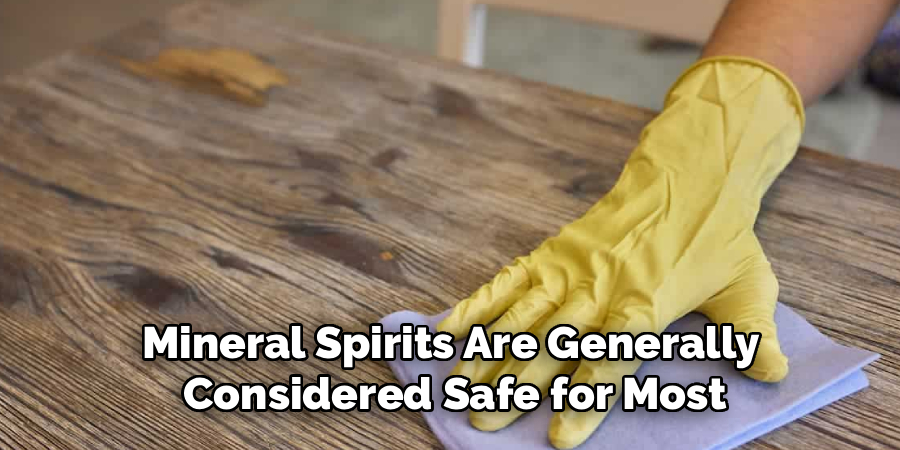 Mineral Spirits Are Generally
Considered Safe for Most