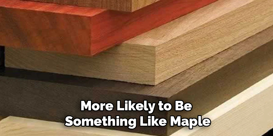 More Likely to Be 
Something Like Maple