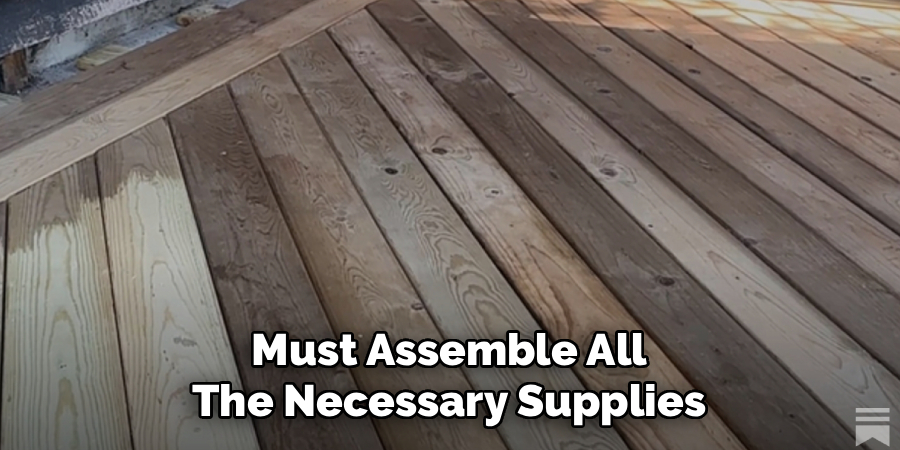 Must Assemble All
The Necessary Supplies