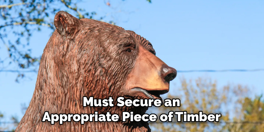 Must Secure an
Appropriate Piece of Timber