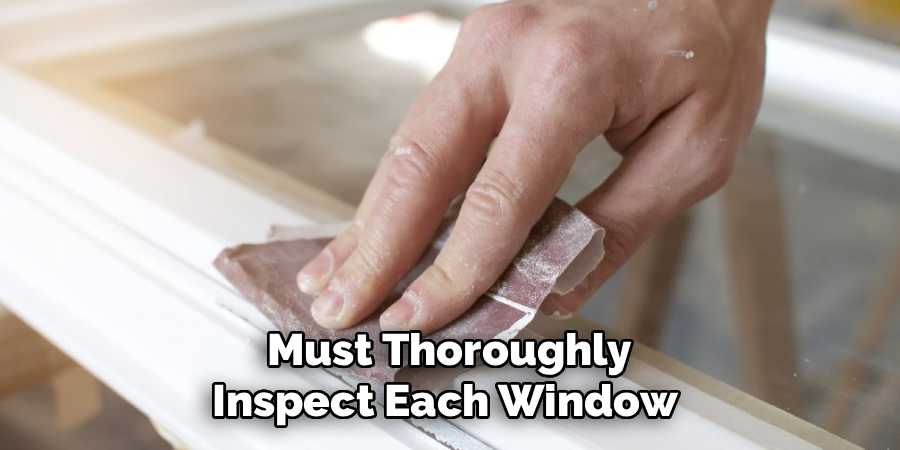 Must Thoroughly
Inspect Each Window 