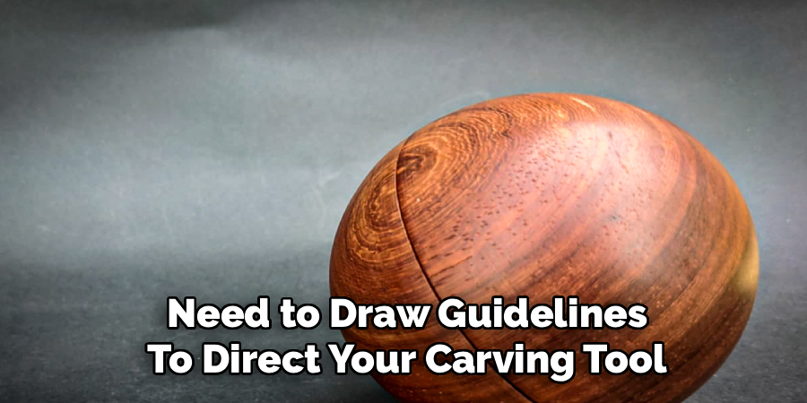 Need to Draw Guidelines
To Direct Your Carving Tool