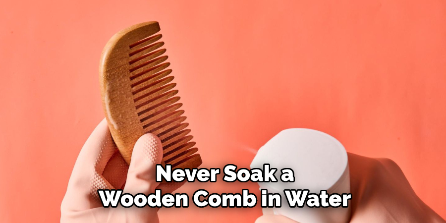 Never Soak a
Wooden Comb in Water