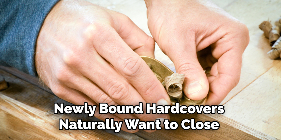 Newly Bound Hardcovers 
Naturally Want to Close 