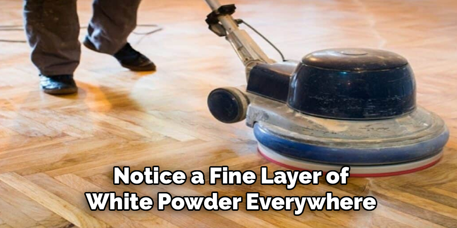 Notice a Fine Layer of
White Powder Everywhere