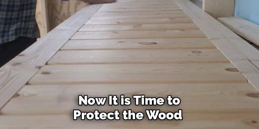 Now It is Time to
Protect the Wood