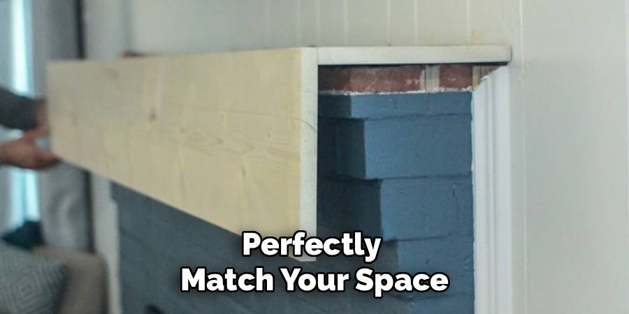 Perfectly 
Match Your Space