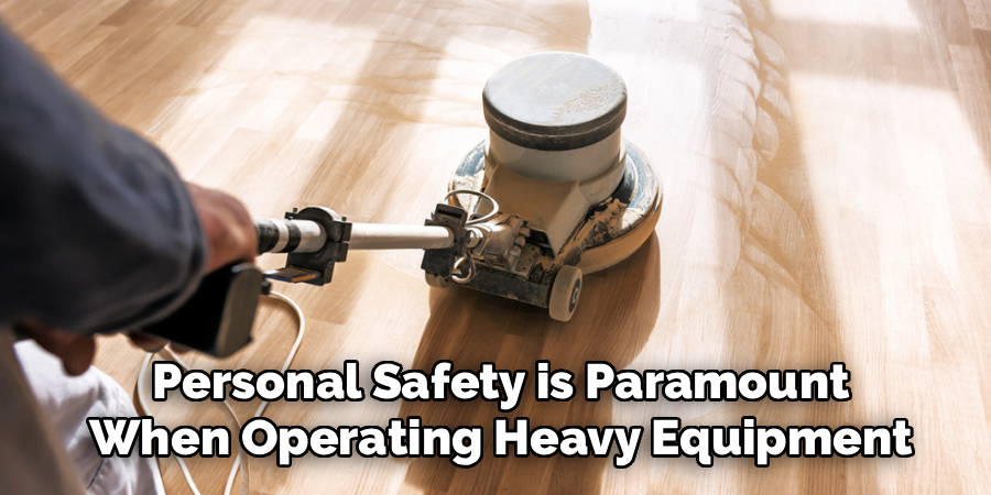 Personal Safety is Paramount
When Operating Heavy Equipment