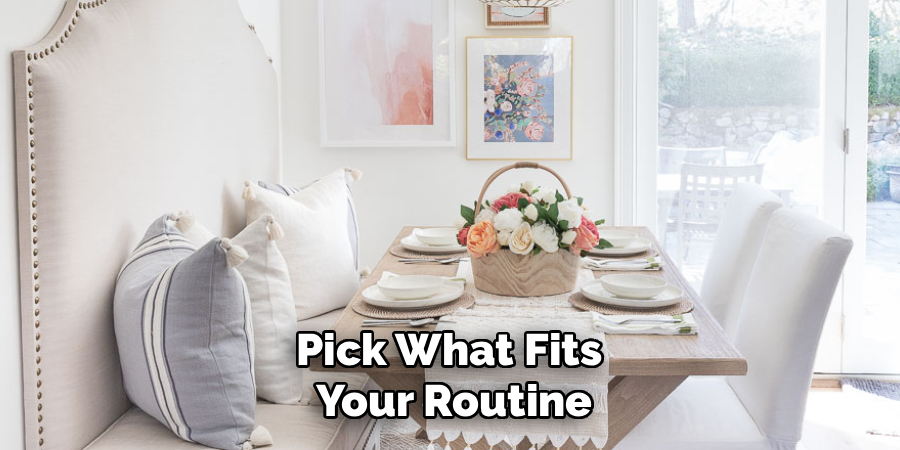 Pick What Fits 
Your Routine