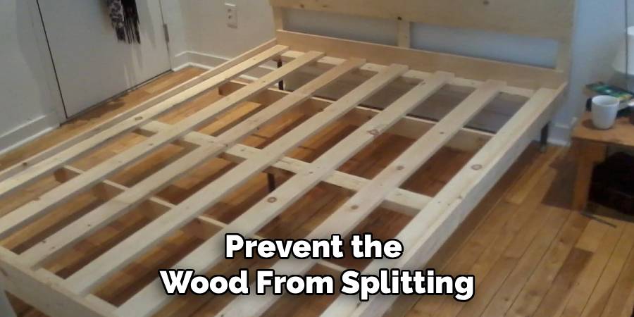 Prevent the
Wood From Splitting