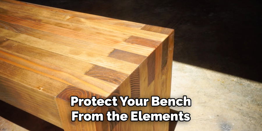 Protect Your Bench
From the Elements
