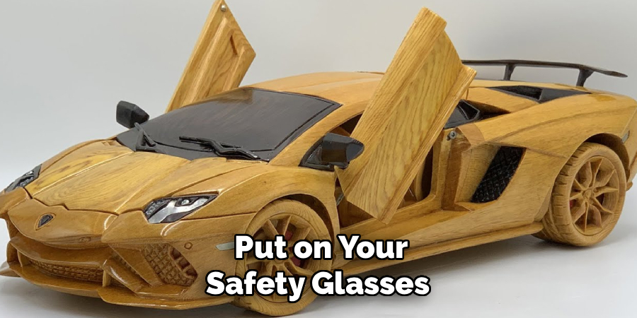 Put on Your
Safety Glasses 