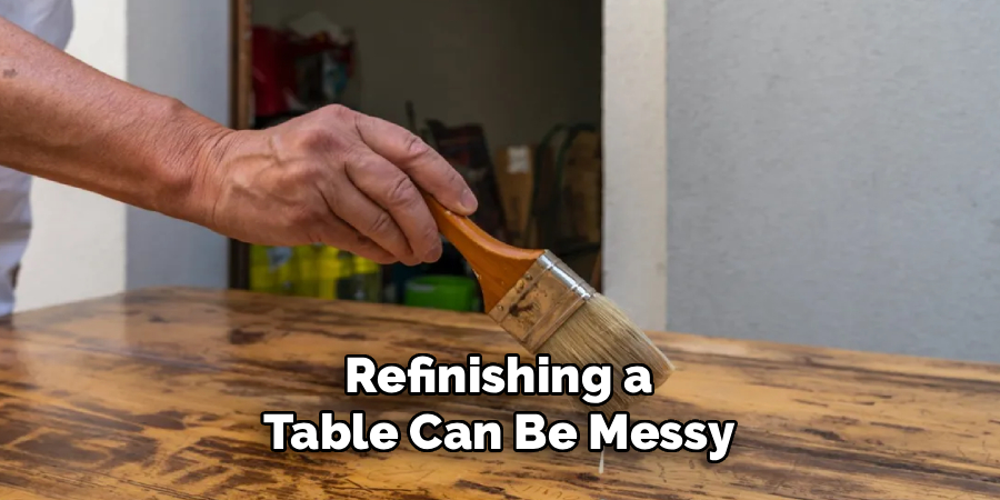 Refinishing a
Table Can Be Messy
