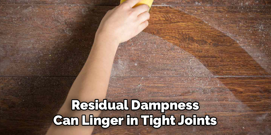 Residual Dampness
Can Linger in Tight Joints