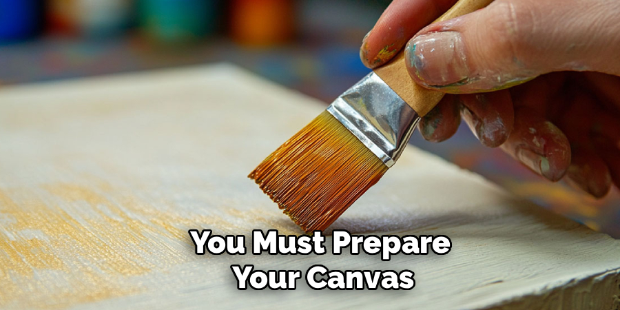 You Must Prepare
 Your Canvas