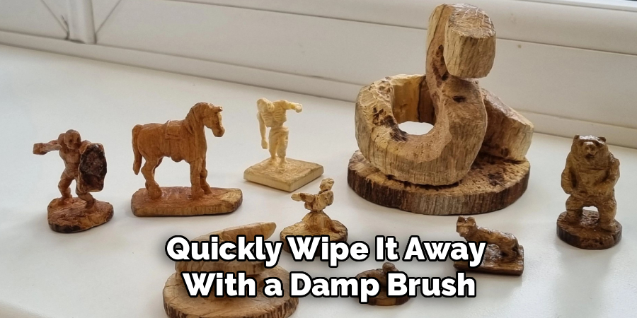 Quickly Wipe It Away 
With a Damp Brush