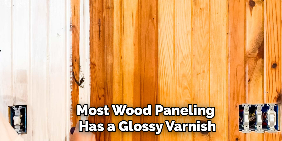 Most Wood Paneling 
Has a Glossy Varnish