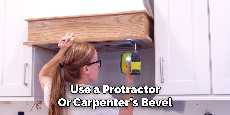 Use a Protractor
Or Carpenter’s Bevel
