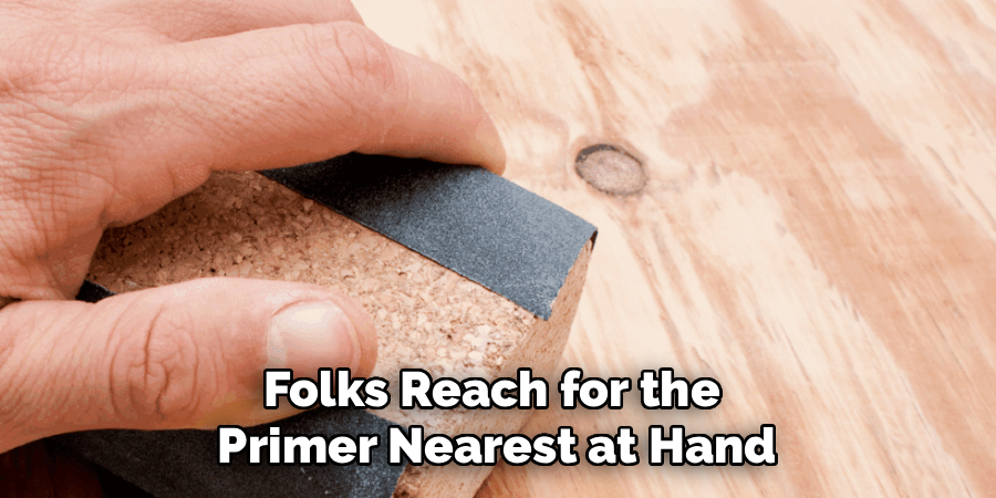 Folks Reach for the 
Primer Nearest at Hand
