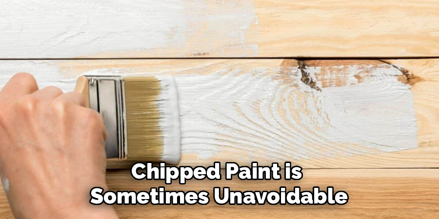 Chipped Paint is 
Sometimes Unavoidable