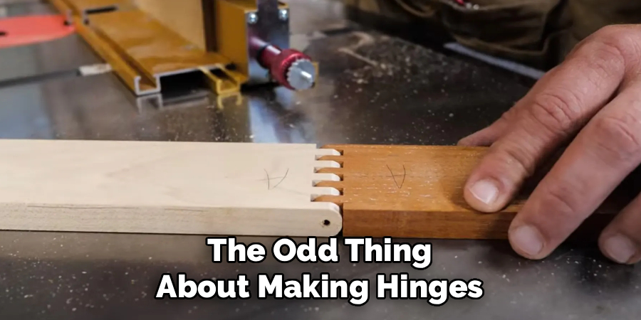 The Odd Thing
About Making Hinges