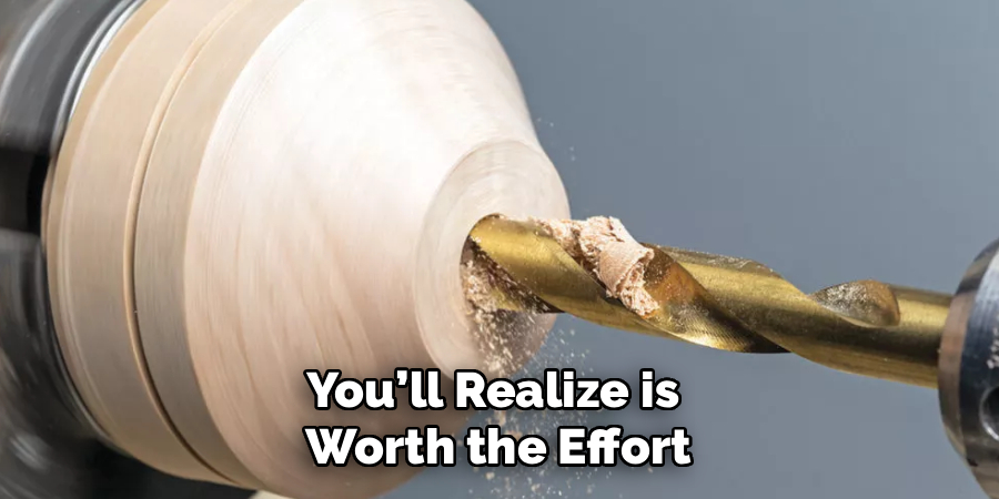 You’ll Realize is
Worth the Effort