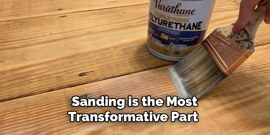 Sanding is the Most
Transformative Part