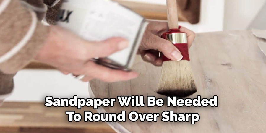 Sandpaper Will Be Needed 
To Round Over Sharp