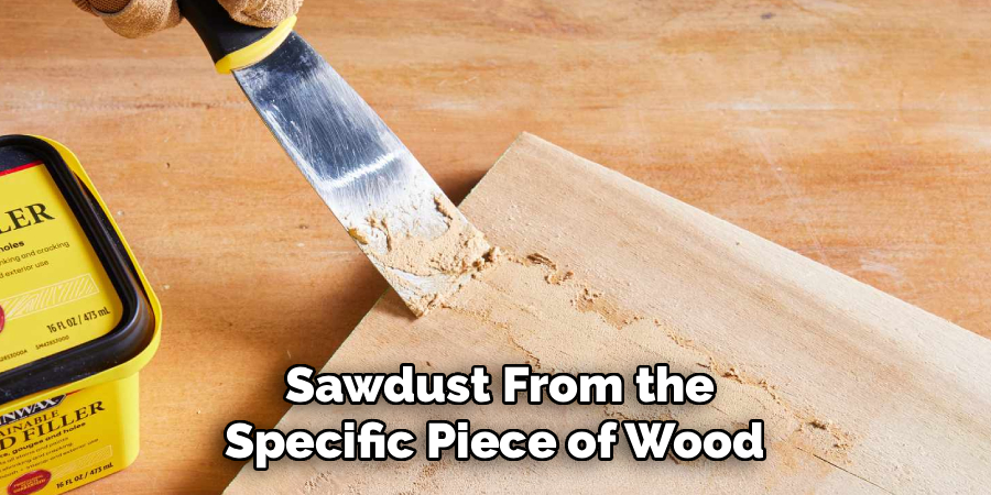 Sawdust From the
Specific Piece of Wood 