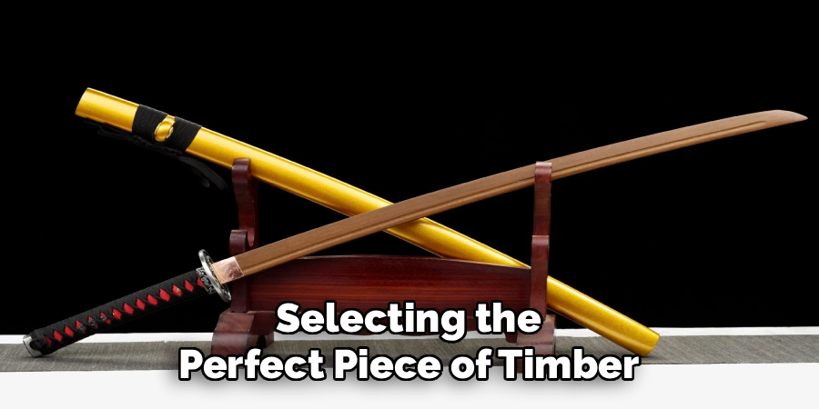 Selecting the
Perfect Piece of Timber