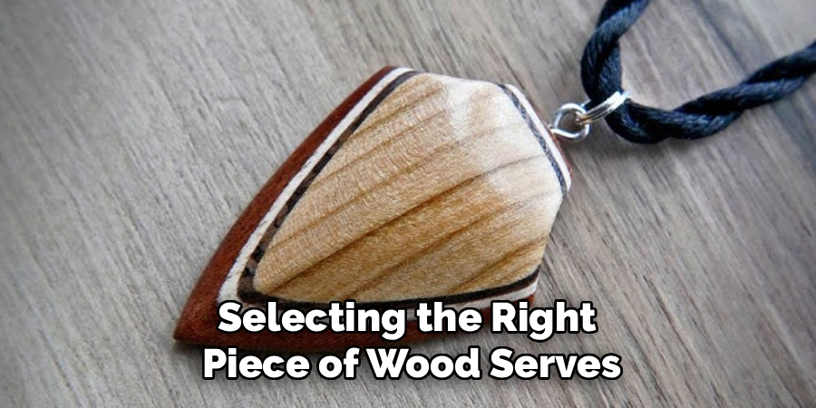 Selecting the Right 
Piece of Wood Serves
