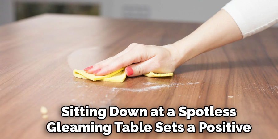 Sitting Down at a Spotless
Gleaming Table Sets a Positive