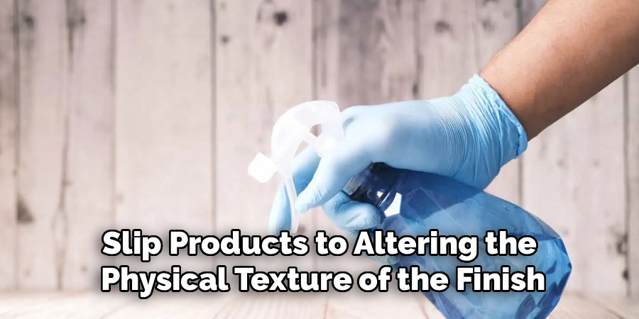 Slip Products to Altering the
Physical Texture of the Finish