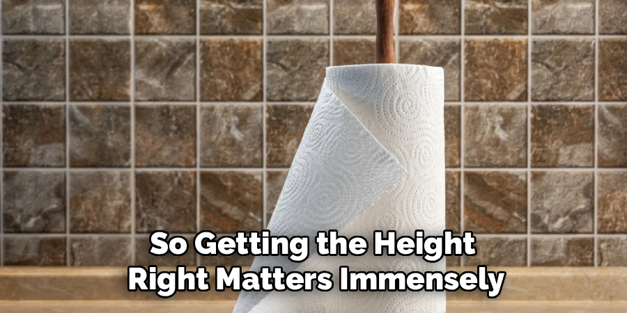 So Getting the Height 
Right Matters Immensely