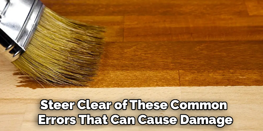 Steer Clear of These Common
Errors That Can Cause Damage