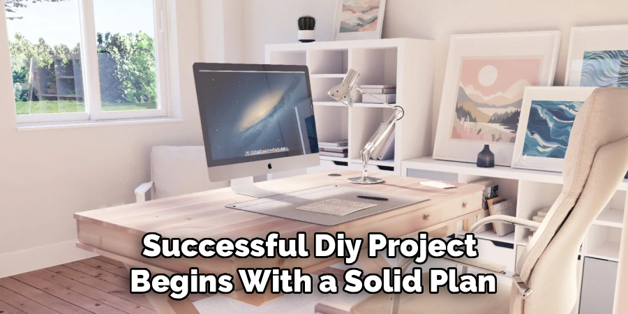 Successful Diy Project
Begins With a Solid Plan
