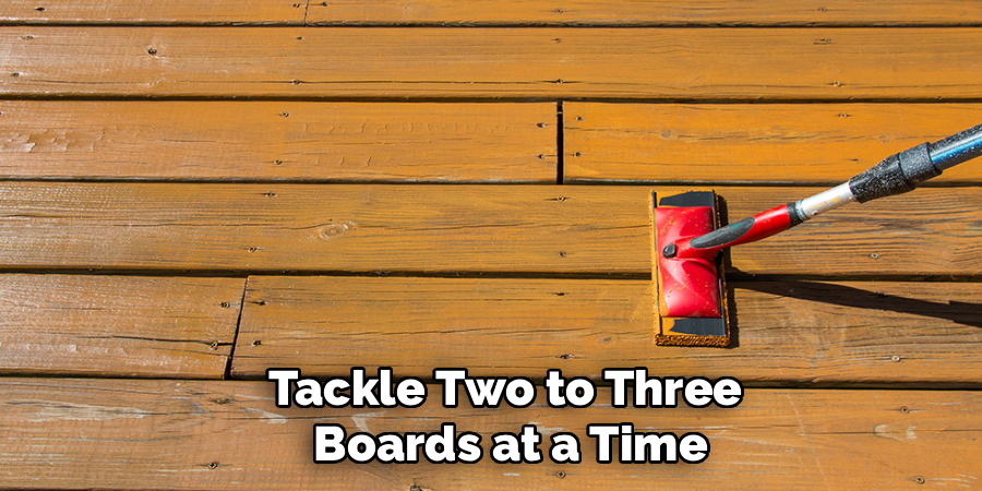 Tackle Two to Three
Boards at a Time