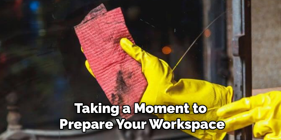 Taking a Moment to
Prepare Your Workspace