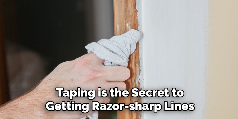 Taping is the Secret to
Getting Razor-sharp Lines