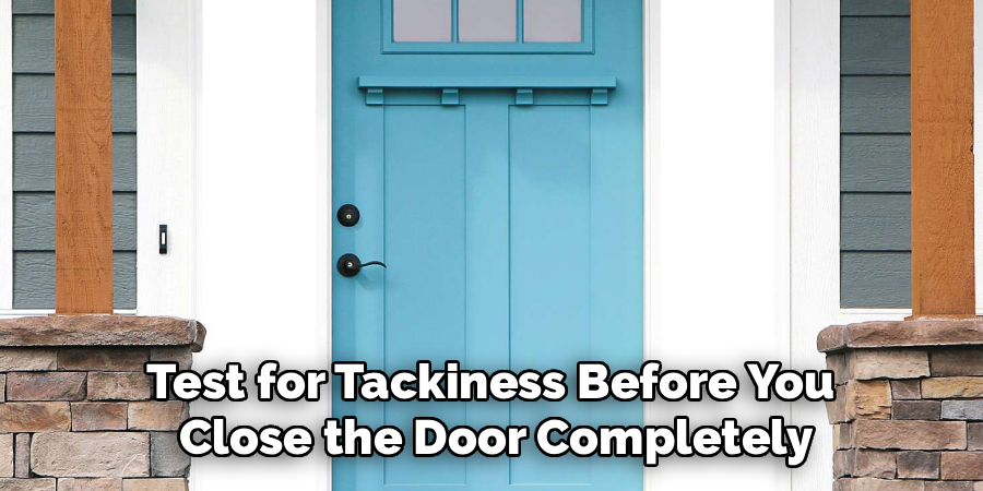 Test for Tackiness Before You
Close the Door Completely