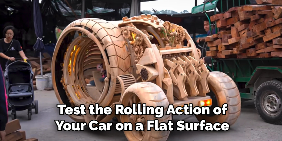 Test the Rolling Action of
Your Car on a Flat Surface
