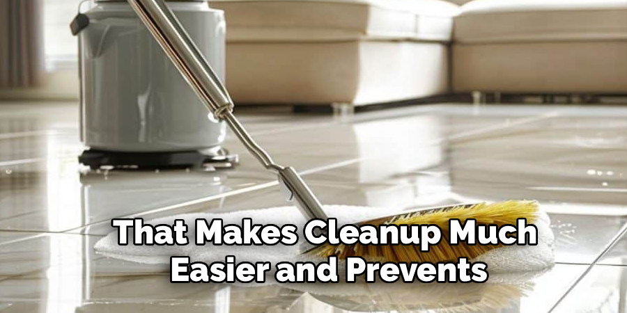 That Makes Cleanup Much
Easier and Prevents
