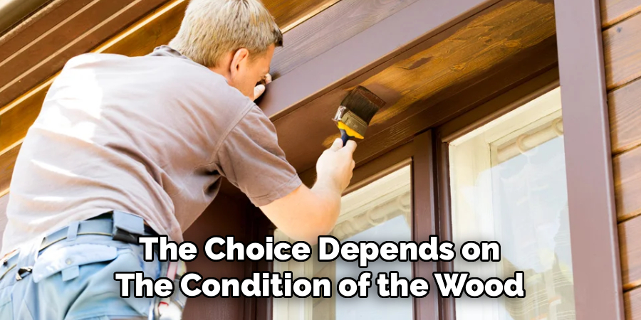 The Choice Depends on
The Condition of the Wood