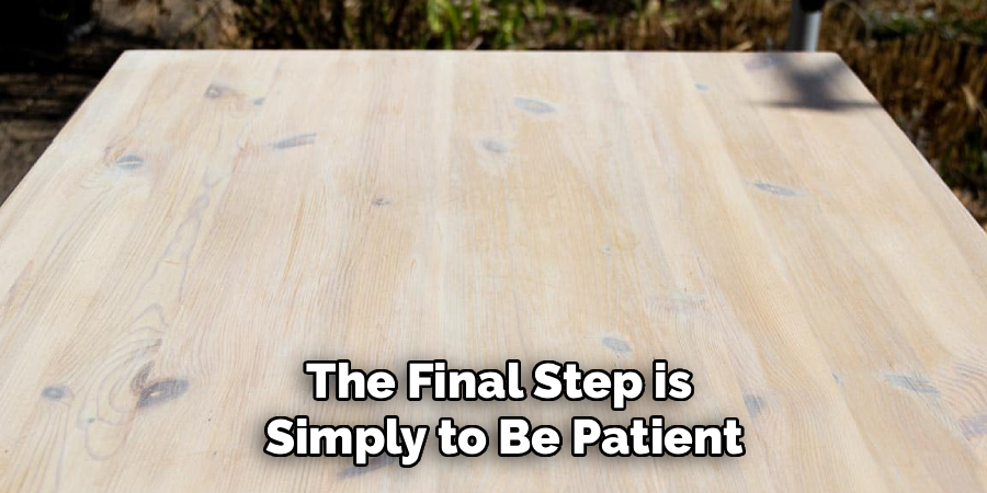 The Final Step is
 Simply to Be Patient